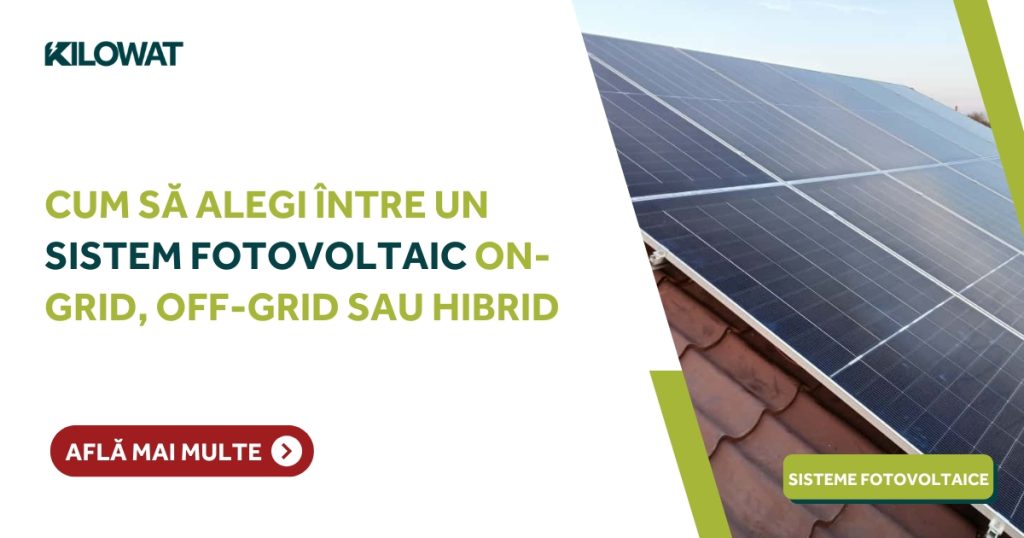 Cum alegi între un sistem fotovoltaic on-grid, off-grid sau hibrid
