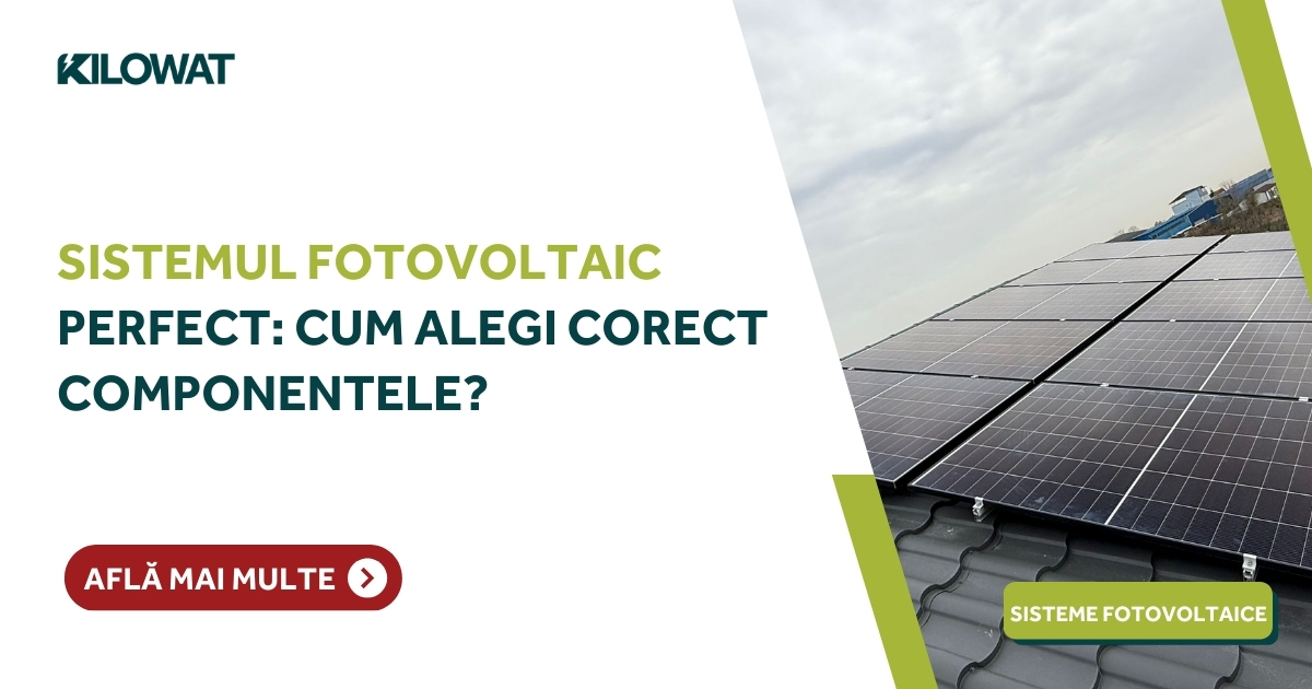 Sistem fotovoltaic perfect: Ce contează la alegerea componentelor?