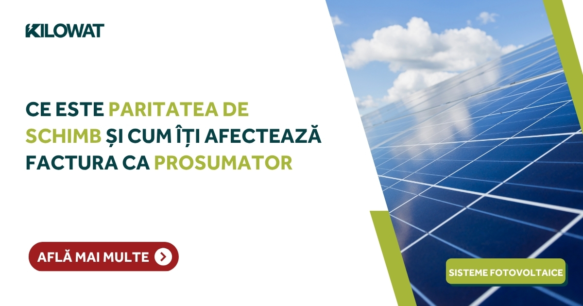 Ce este paritatea de schimb la energie și cum îți afectează factura ca prosumator