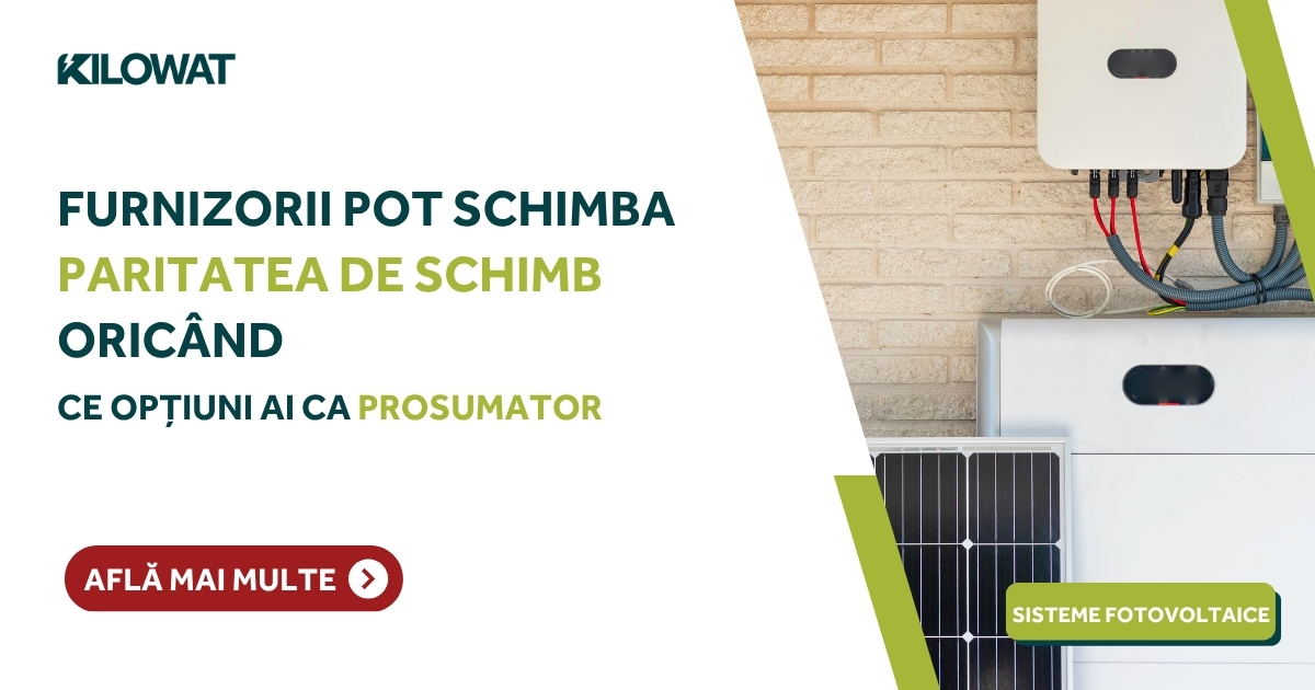 Furnizorii pot schimba paritatea de schimb oricând. Ce opțiuni ai ca prosumator