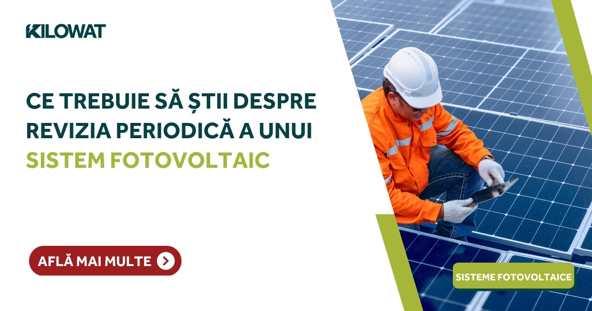 Ce trebuie să știi despre revizia periodică a unui sistem fotovoltaic